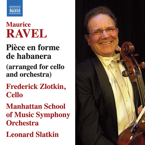 Ravel: Pièce en forme de habanera arr. or cello and orchestra (Frederick Zlotkin • Manhattan School of Music Symphony Orchestra • Leonard Slatkin)