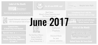 News from the Naxos Music Group - June 2017
