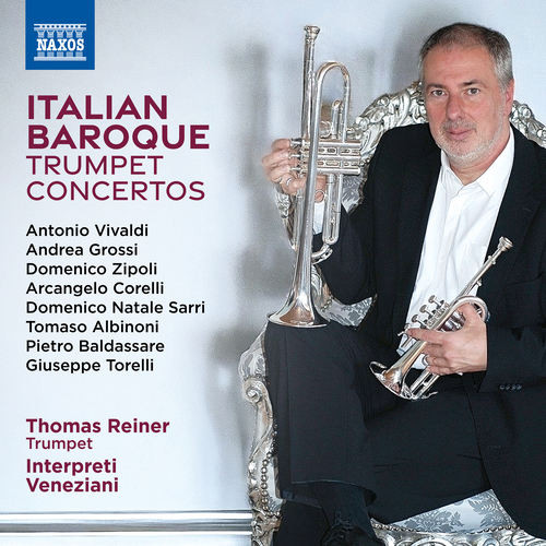 Trumpet Concertos (Italian Baroque) – VIVALDI, A. • GROSSI, A. • ZIPOLI, D. • CORELLI, A. • SARRI, D.N. (T. Reiner, Interpreti Veneziani)