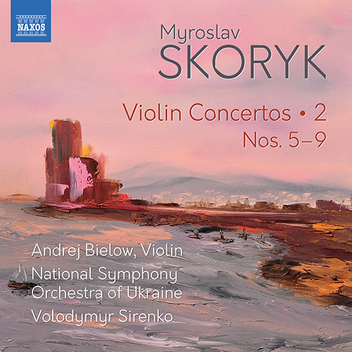 SKORYK, M.: Violin Concertos (Complete), Vol. 2 - Nos. 5-9