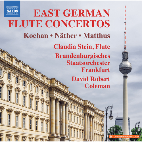 Flute Concertos (East German) – KOCHAN, G. • NÄTHER, G. • MATTHUS, S. (Claudia Stein, Frankfurt Brandenburg State Orchestra, D.R. Coleman)