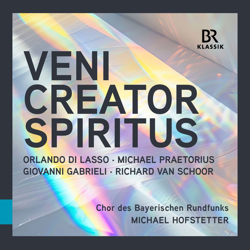 Choral Music (Sacred) – LASSUS, O. de • PRAETORIUS, M. • GABRIELI, G. • SCHOOR, R. van (Veni Creator Spiritus) (Bavarian Radio Chorus, Hofstetter)